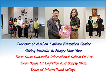 Director of Nakhon Pathom Education
Center Giving baskets to Happy New Year
Dean Suan Sunandha International School
Of Art Dean Collge Of Logistice And
Supply Chain Dean of International
College